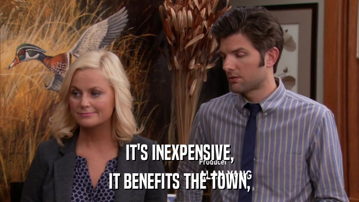 IT'S INEXPENSIVE, IT BENEFITS THE TOWN, 