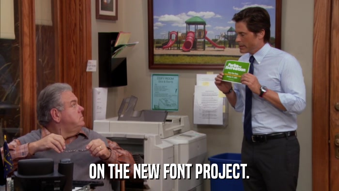 ON THE NEW FONT PROJECT.  