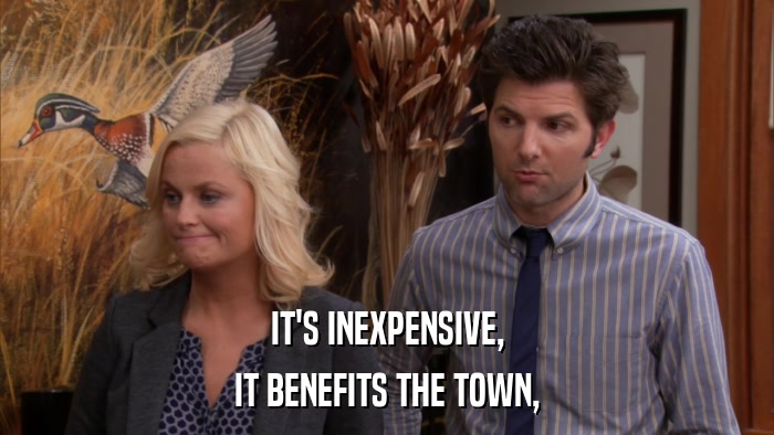 IT'S INEXPENSIVE, IT BENEFITS THE TOWN, 