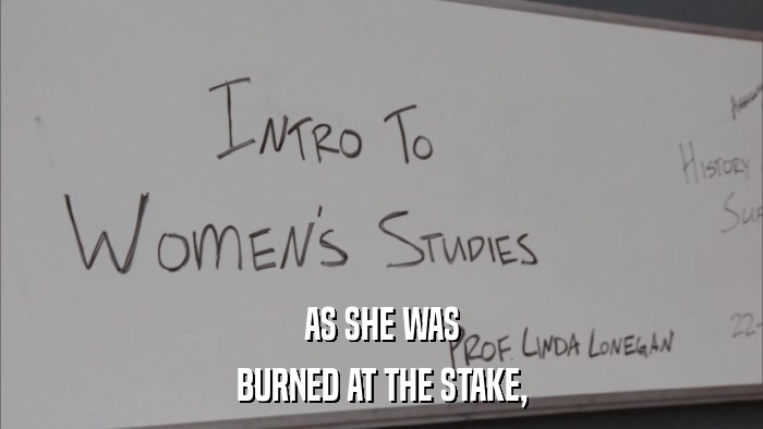 AS SHE WAS BURNED AT THE STAKE, 