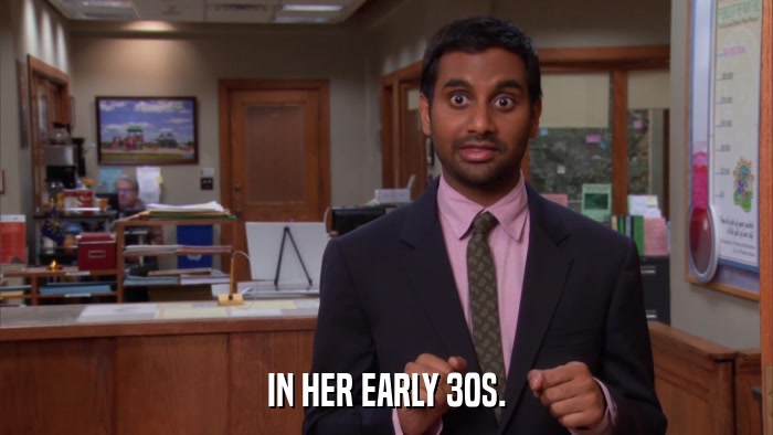 IN HER EARLY 30S.  