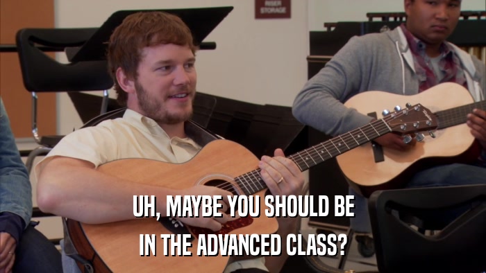 UH, MAYBE YOU SHOULD BE IN THE ADVANCED CLASS? 