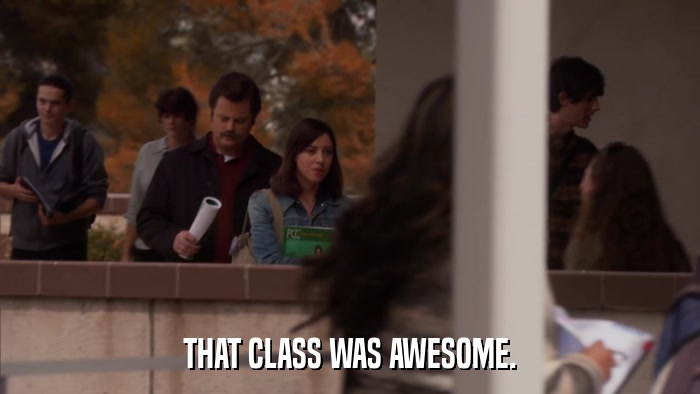 THAT CLASS WAS AWESOME.  