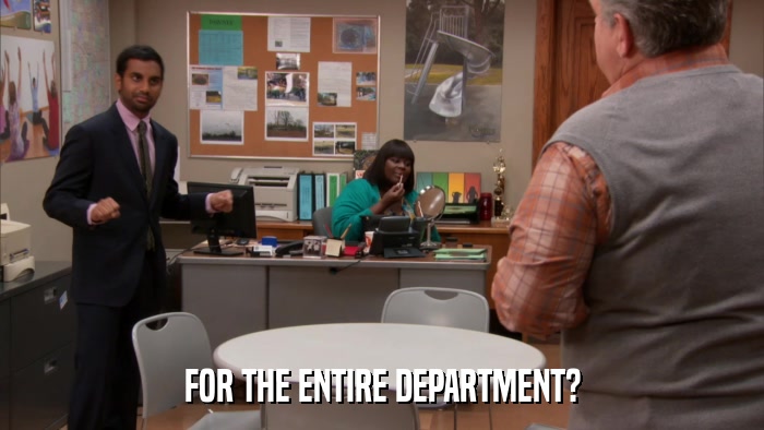 FOR THE ENTIRE DEPARTMENT?  