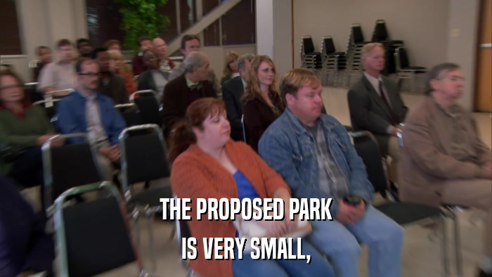 THE PROPOSED PARK IS VERY SMALL, 