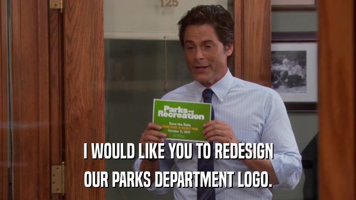 I WOULD LIKE YOU TO REDESIGN OUR PARKS DEPARTMENT LOGO. 