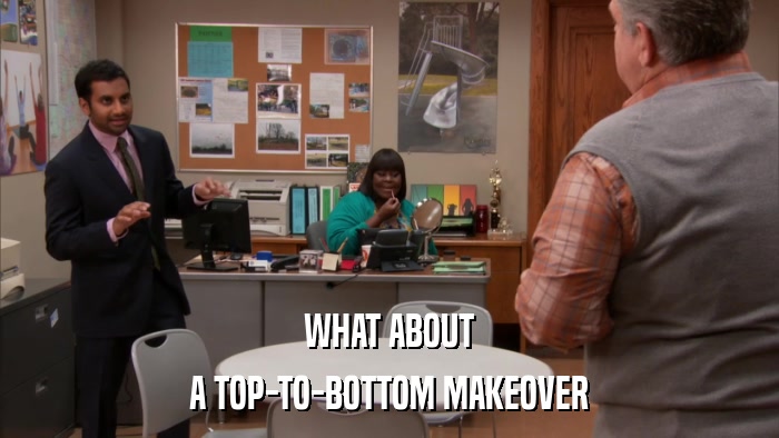 WHAT ABOUT A TOP-TO-BOTTOM MAKEOVER 