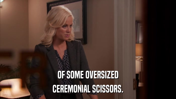 OF SOME OVERSIZED CEREMONIAL SCISSORS. 