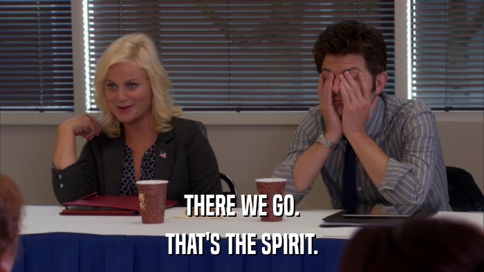 THERE WE GO. THAT'S THE SPIRIT. 