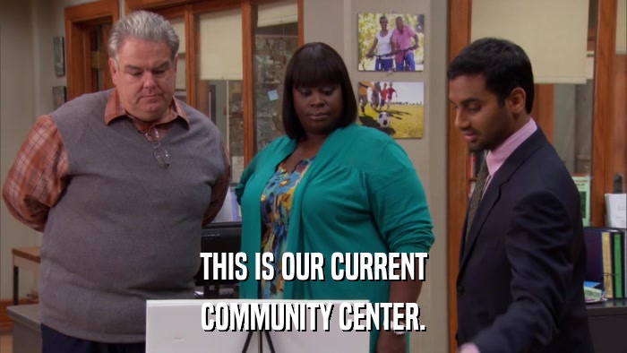 THIS IS OUR CURRENT COMMUNITY CENTER. 