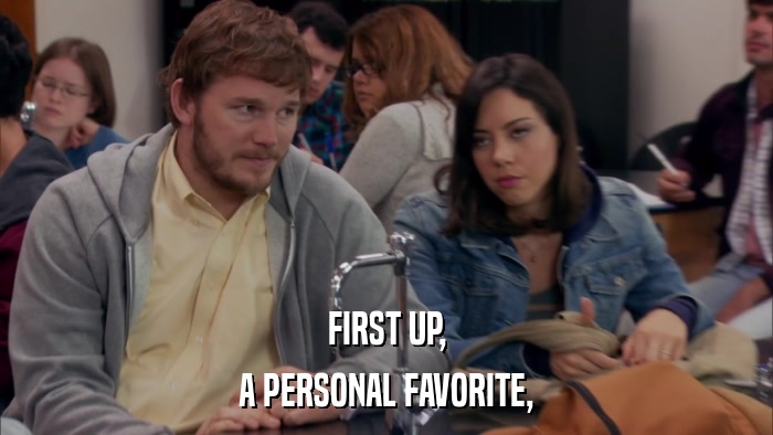FIRST UP, A PERSONAL FAVORITE, 