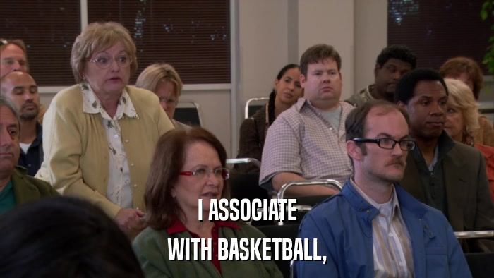 I ASSOCIATE WITH BASKETBALL, 