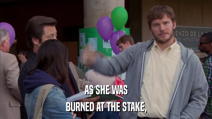AS SHE WAS BURNED AT THE STAKE, 