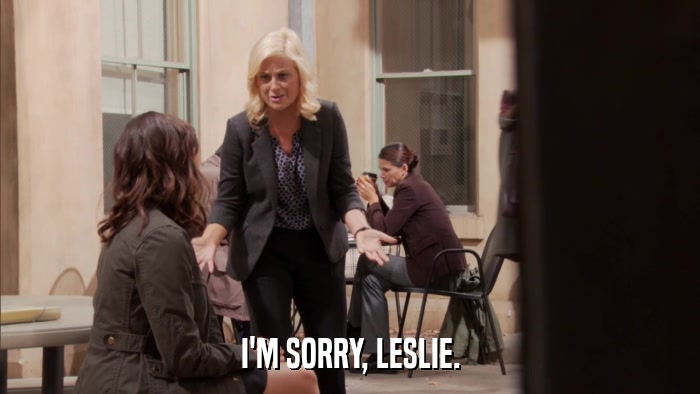 I'M SORRY, LESLIE.  