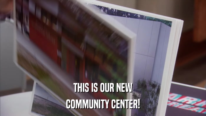 THIS IS OUR NEW COMMUNITY CENTER! 
