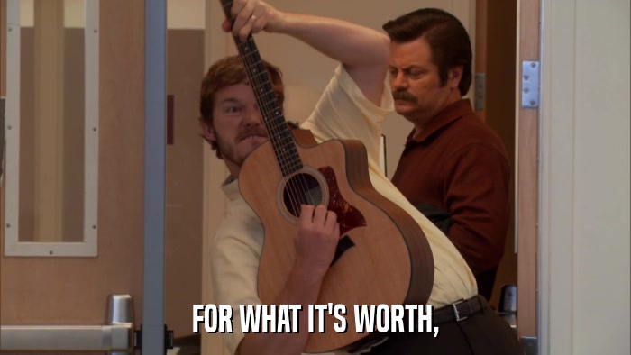FOR WHAT IT'S WORTH,  