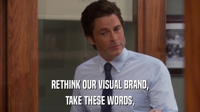 RETHINK OUR VISUAL BRAND, TAKE THESE WORDS, 
