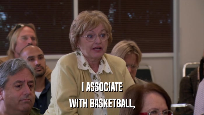 I ASSOCIATE WITH BASKETBALL, 
