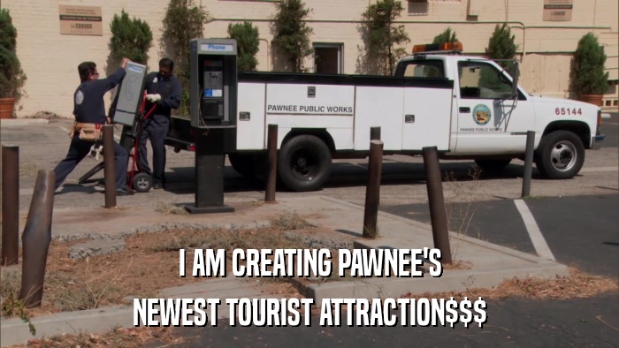 I AM CREATING PAWNEE'S NEWEST TOURIST ATTRACTION$$$ 