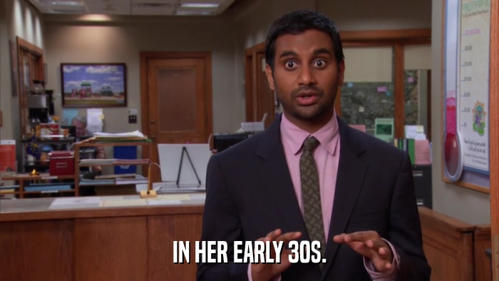 IN HER EARLY 30S.  