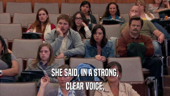 SHE SAID, IN A STRONG, CLEAR VOICE, 