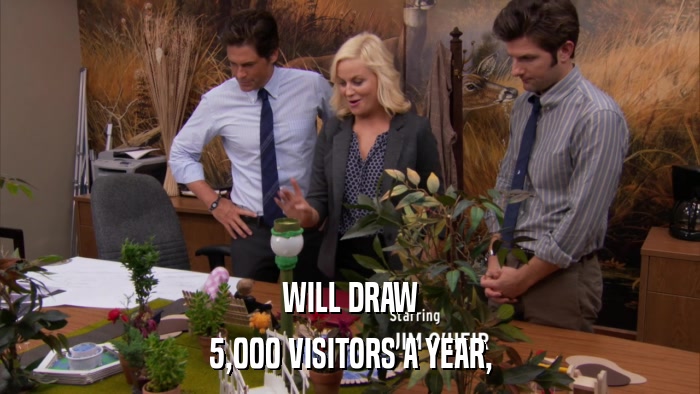 WILL DRAW 5,000 VISITORS A YEAR, 