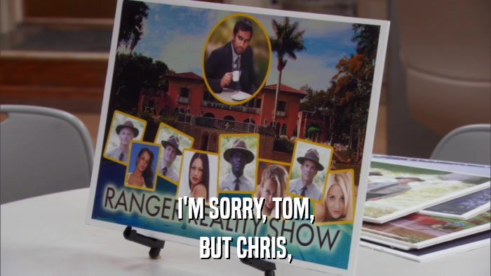I'M SORRY, TOM, BUT CHRIS, 