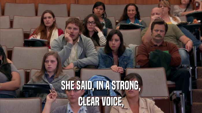 SHE SAID, IN A STRONG, CLEAR VOICE, 