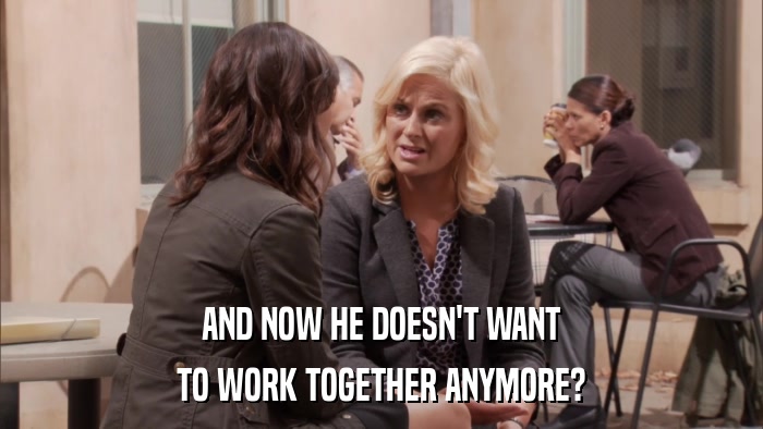 AND NOW HE DOESN'T WANT TO WORK TOGETHER ANYMORE? 