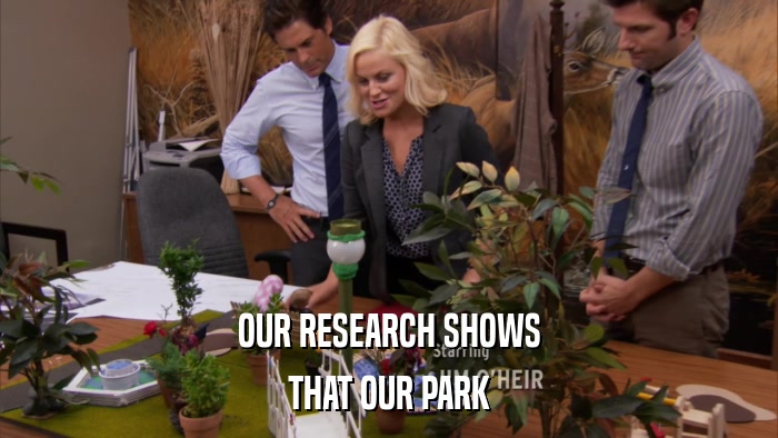 OUR RESEARCH SHOWS THAT OUR PARK 
