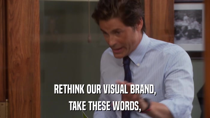 RETHINK OUR VISUAL BRAND, TAKE THESE WORDS, 