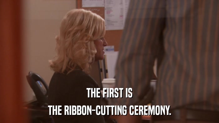 THE FIRST IS THE RIBBON-CUTTING CEREMONY. 