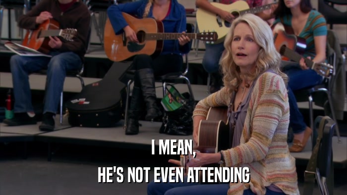 I MEAN, HE'S NOT EVEN ATTENDING 