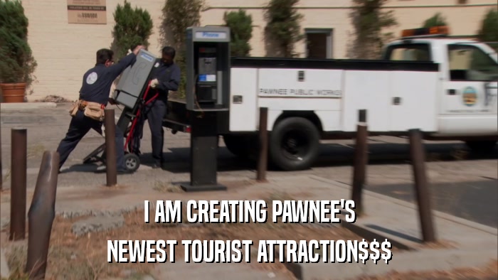 I AM CREATING PAWNEE'S NEWEST TOURIST ATTRACTION$$$ 