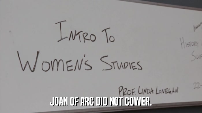 JOAN OF ARC DID NOT COWER.  