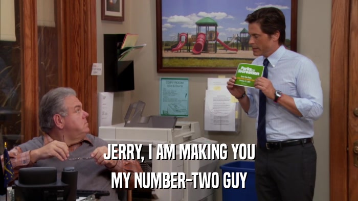 JERRY, I AM MAKING YOU MY NUMBER-TWO GUY 