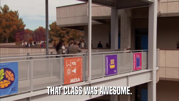 THAT CLASS WAS AWESOME.  