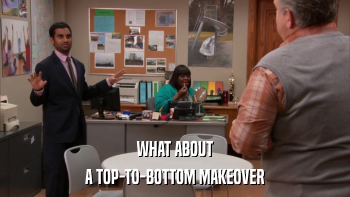WHAT ABOUT A TOP-TO-BOTTOM MAKEOVER 