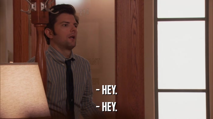 - HEY. - HEY. 