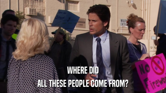 WHERE DID ALL THESE PEOPLE COME FROM? 