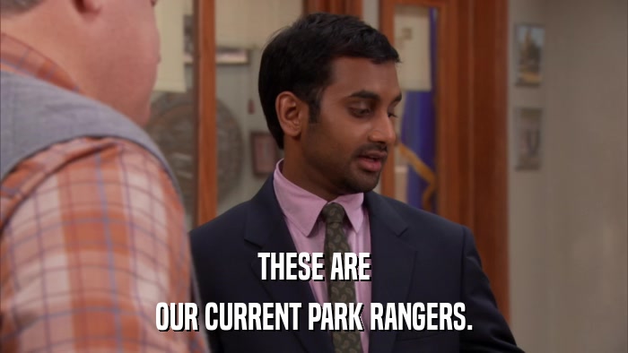 THESE ARE OUR CURRENT PARK RANGERS. 