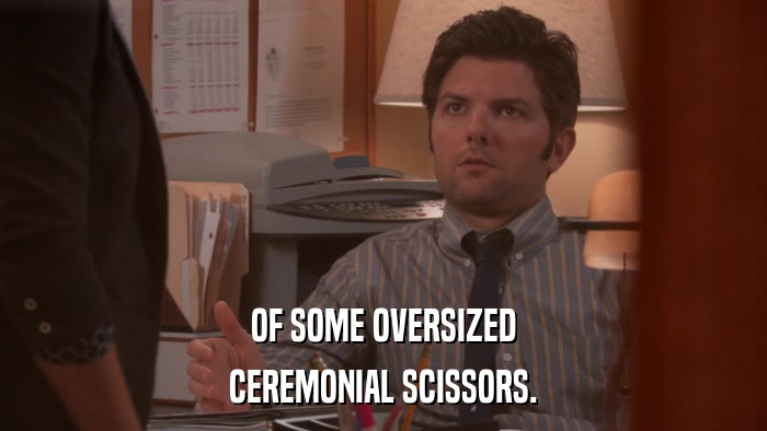 OF SOME OVERSIZED CEREMONIAL SCISSORS. 