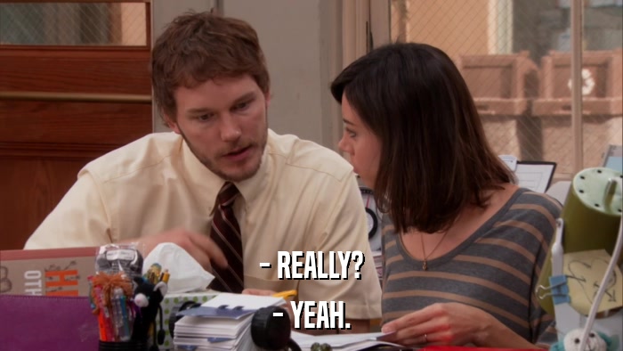 - REALLY? - YEAH. 