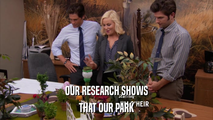 OUR RESEARCH SHOWS THAT OUR PARK 