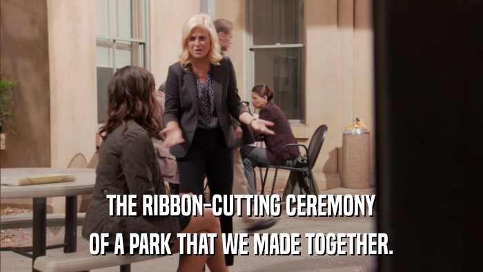 THE RIBBON-CUTTING CEREMONY OF A PARK THAT WE MADE TOGETHER. 