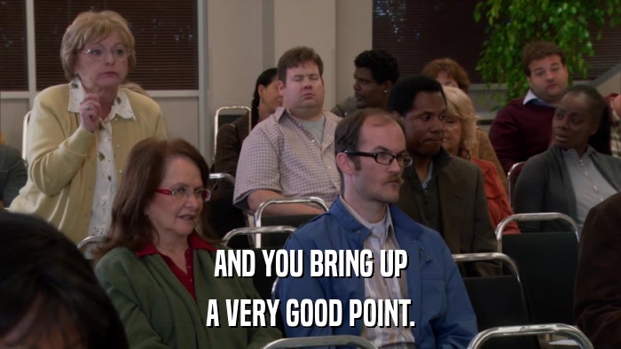 AND YOU BRING UP A VERY GOOD POINT. 