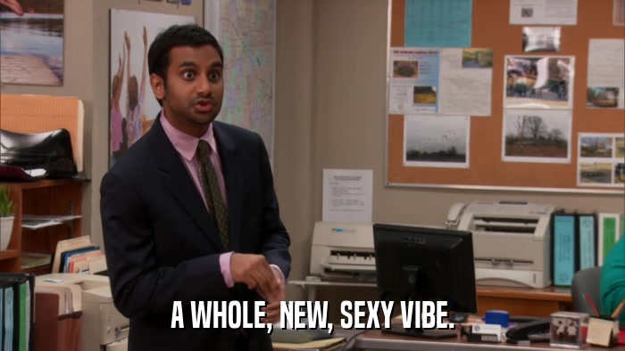 A WHOLE, NEW, SEXY VIBE.  