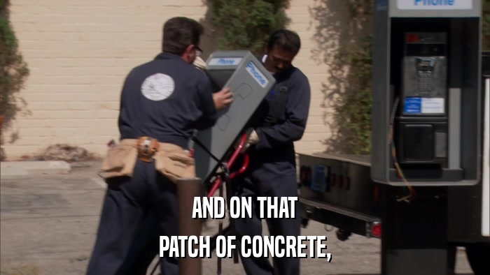 AND ON THAT PATCH OF CONCRETE, 