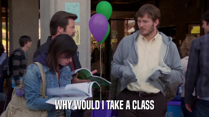WHY WOULD I TAKE A CLASS  