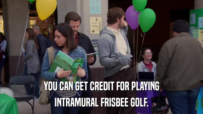 YOU CAN GET CREDIT FOR PLAYING INTRAMURAL FRISBEE GOLF. 